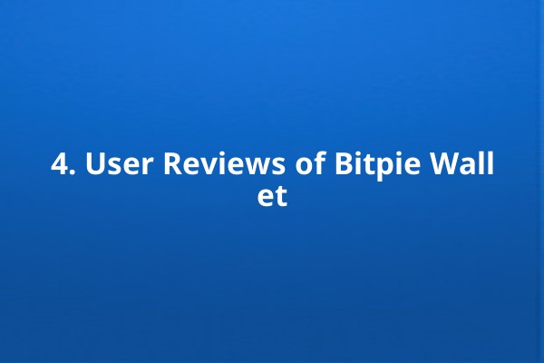 4. User Reviews of Bitpie Wallet 4. User Reviews of Bitpie Wallet